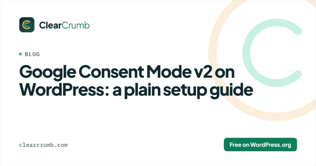 Google Consent Mode v2 on WordPress: ClearCrumb setup guide