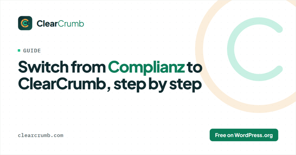 Switch from Complianz to ClearCrumb: step-by-step migration guide for WordPress